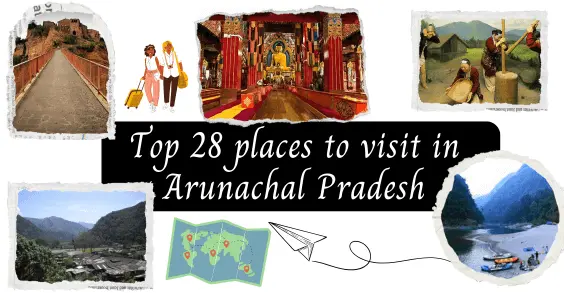 Top 28 places to visit in Arunachal Pradesh