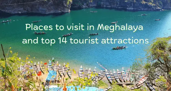 Places to visit in Meghalaya and top 14 tourist attractions