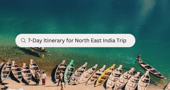 7 days trip to north east India_ A travel Guide to Explore