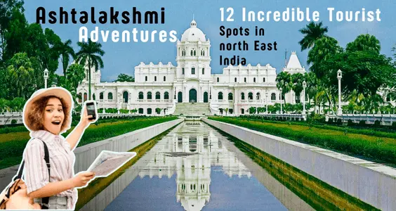 Ashtalakshmi (formerly 7 sisters) Adventures_ 12 Incredible Tourist Spots in north East India