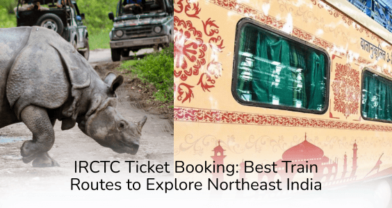 IRCTC Ticket Booking Best Train Routes to Explore Northeast India